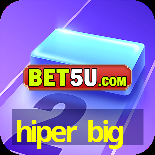 hiper big